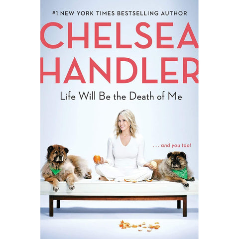 Life Will Be the Death of Me...and you too! by Chelsea Handler - National Comedy Center