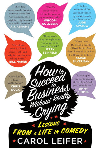 Carol Leifer: How to Success in Business Without Really Crying