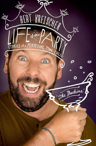 Bert Kreisher: Life of Pary: Stories of a Perpetual Man-Child
