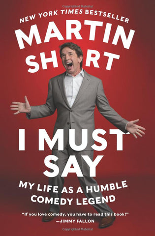 Martin Short: I Must Say: My Life As a Humble Comedy Legend