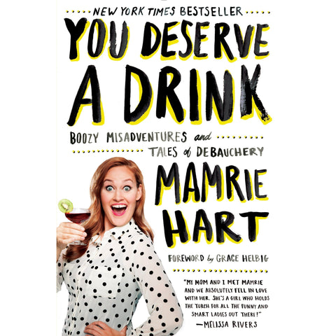 You Deserve a Drink: Boozy Misadventures and Tales of Debauchery by Mamrie Hart - National Comedy Center